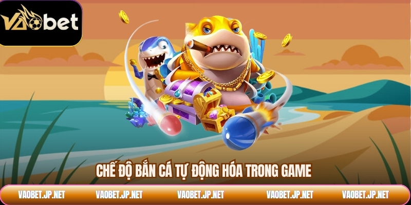 Chế độ bắn cá tự động hóa trong game
