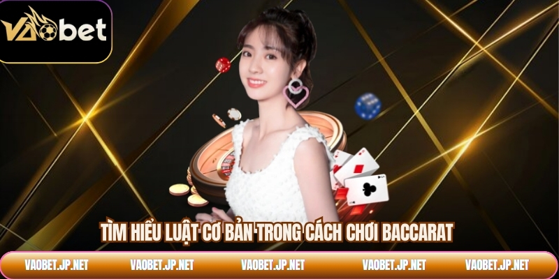 Tìm hiểu luật cơ bản trong cách chơi baccarat