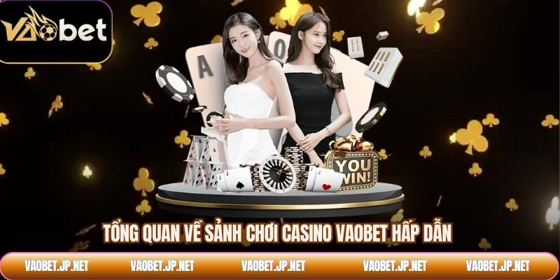 Tổng quan về sảnh chơi casino VAOBET hấp dẫn