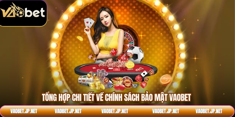 Tổng hợp chi tiết về chính sách bảo mật VAOBET