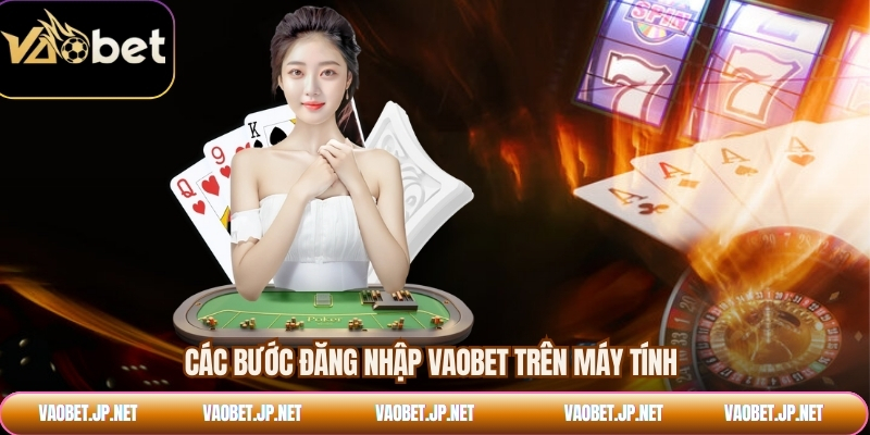 Các bước đăng nhập VAOBET trên máy tính