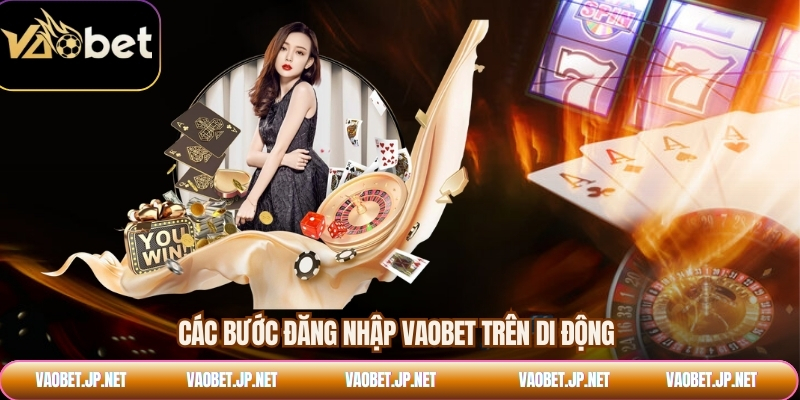 Các bước đăng nhập VAOBET trên di động