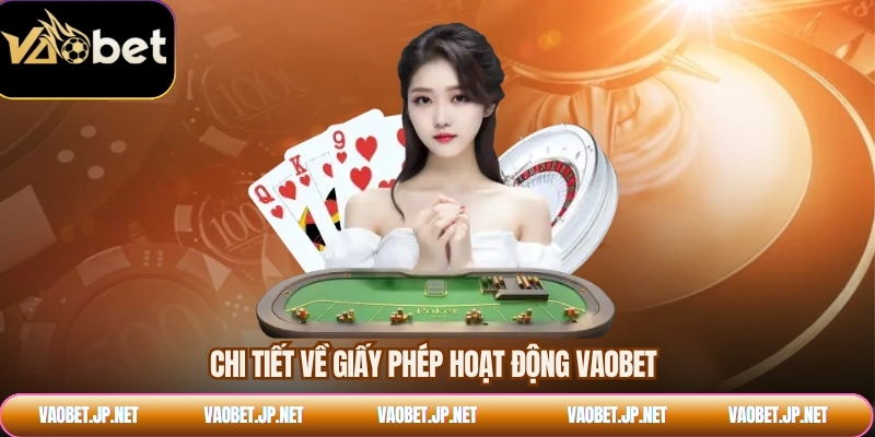 Chi tiết về giấy phép hoạt động VAOBET