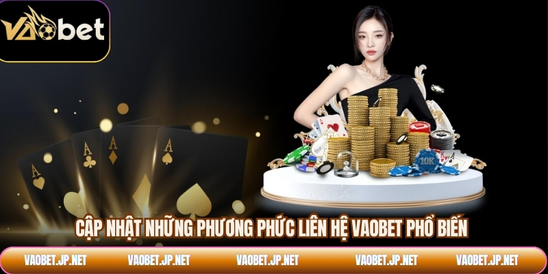 Cập nhật những phương phức liên hệ VAOBET phổ biến