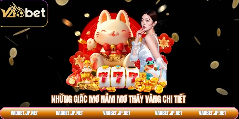 Những giấc mơ nằm mơ thấy vàng chi tiết