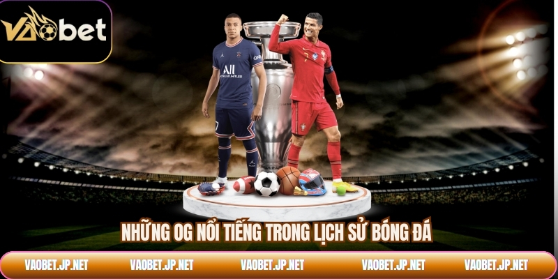 Những Og nổi tiếng trong lịch sử bóng đá