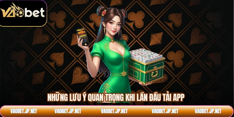 Những lưu ý quan trọng khi lần đầu tải app