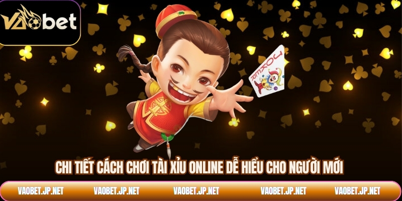 Chi tiết cách chơi tài xỉu online dễ hiểu cho người mới