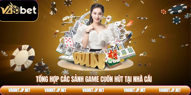Tổng hợp các sảnh game cuốn hút tại nhà cái
