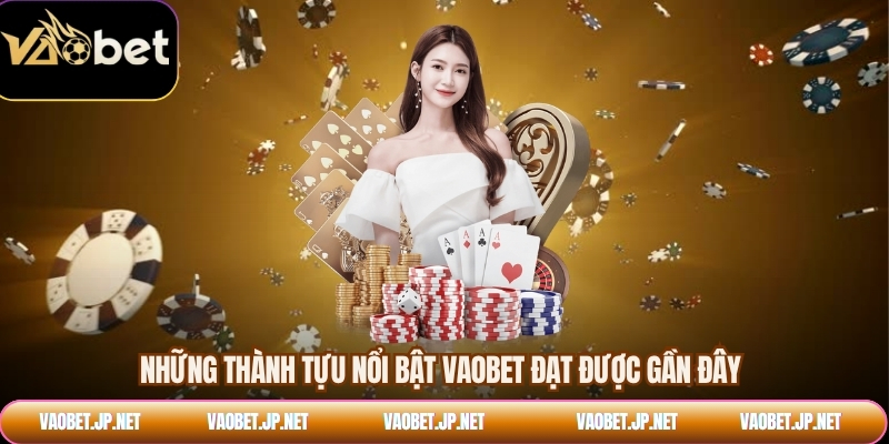 Những thành tựu nổi bật VAOBET đạt được gần đây