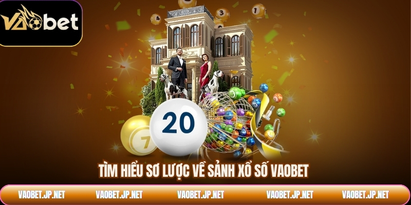 Tìm hiểu sơ lược về sảnh xổ số VAOBET